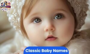 Classic baby names for girls and boys with timeless and traditional ideas