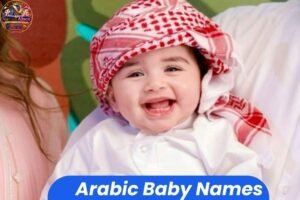 Arabic baby names for boys and girls featuring beautiful, meaningful, unique, modern, and traditional name ideas