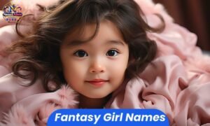 Fantasy girl names featuring magical, enchanting, unique, and elegant name ideas